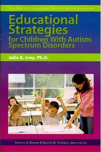 Educational Strategies For Children With Autism Spectrum Disorders, De Ph.d.  Julie K. Ivey. Editorial Prufrock Press, Tapa Blanda En Inglés, 2009