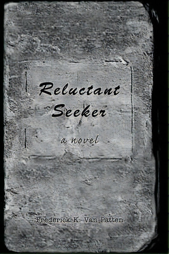 Reluctant Seeker, De Frederick K Van Patten. Editorial Iuniverse, Tapa Blanda En Inglés