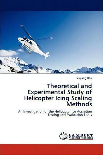 Theoretical And Experimental Study Of Helicopter Icing Scaling Methods, De Yiqiang Han. Editorial Lap Lambert Academic Publishing, Tapa Blanda En Inglés