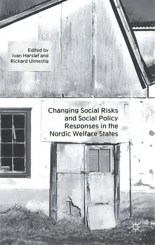 Changing Social Risks And Social Policy Responses In The Nordic Welfare States, De Ivan Harslof. Editorial Palgrave Macmillan, Tapa Dura En Inglés