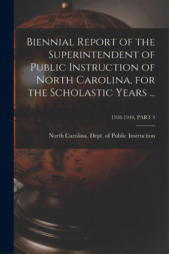 Biennial Report Of The Superintendent Of Public Instruction Of North Carolina, For The Scholastic..., De North Carolina Dept Of Public Instr. Editorial Hassell Street Pr, Tapa Blanda En Inglés