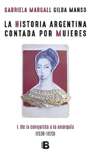 Libro - Historia Argentina Contada Por Mujeres 1 De La Conq