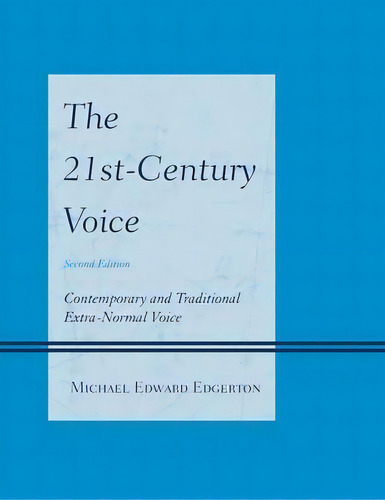 The 21st-century Voice : Contemporary And Traditional Extra-normal Voice, De Michael Edward Edgerton. Editorial Rowman & Littlefield, Tapa Dura En Inglés