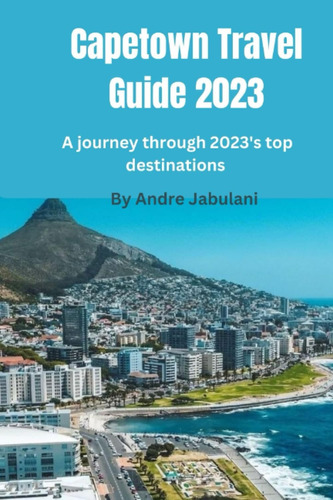 Libro: Cape Town Travel Guide 2023: A Journey Through 2023øs