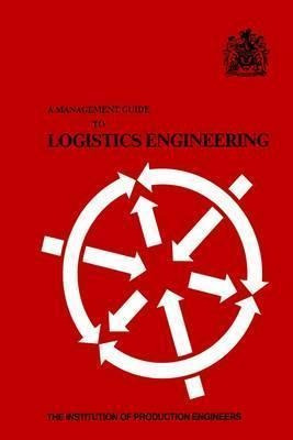 A Management Guide To Logistics Engineering - K. Beal