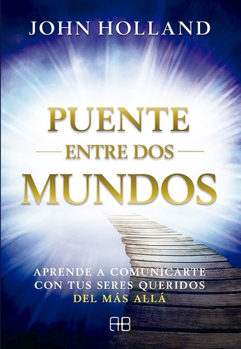 Puente Entre Dos Mundos, John Holland, Arkano Books