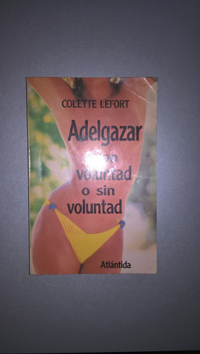 Adelgazar Con Voluntad O Sin Voluntad - Lefort