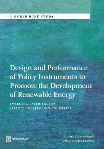 Design And Performance Of Policy Instruments To Promote The Development Of Renewable Energy : Eme..., De Gabriela Elizondo Azuela. Editorial World Bank Publications, Tapa Blanda En Inglés