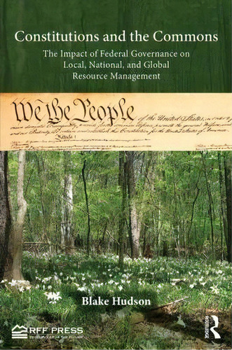 Constitutions And The Commons : The Impact Of Federal Governance On Local, National, And Global R..., De Blake Hudson. Editorial Taylor & Francis Inc, Tapa Dura En Inglés