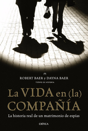 La Vida En (la) Compañía, De Baer Robert Y Baer Dayna. Editorial Crítica, Edición 2011 En Español