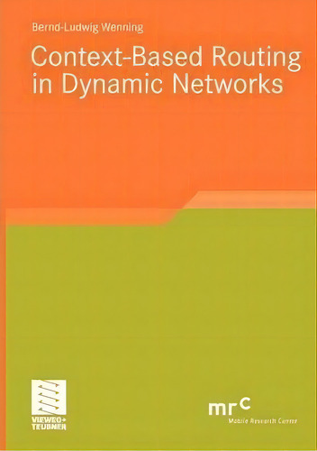 Context-based Routing In Dynamic Networks, De Bernd-ludwig Wenning. Editorial Springer Fachmedien Wiesbaden, Tapa Blanda En Inglés
