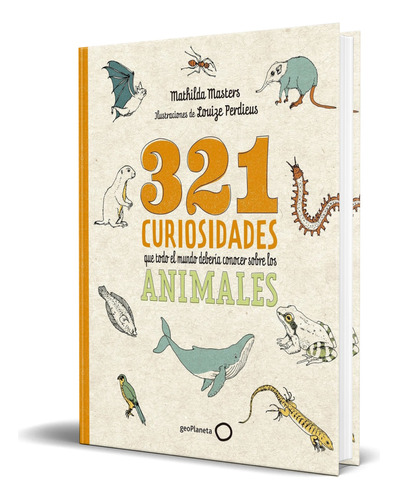 Libro 321 Curiosidades Sobre Los Animales [ Original ], De Mathilda Masters. Editorial Geoplaneta, Tapa Blanda En Español, 2023