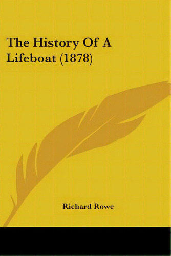 The History Of A Lifeboat (1878), De Rowe, Richard. Editorial Kessinger Pub Llc, Tapa Blanda En Inglés