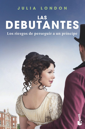 Los riesgos de perseguir a un príncipe: Las debutantes 2. Los riesgos de perseguir a un príncipe, de London, Julia. vela Romántica Editorial Booket México, tapa blanda en español, 2022