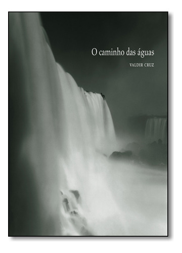 Caminho Das Aguas,O, de VALDIR CRUZ. Editora Cosac Naify, capa mole em português