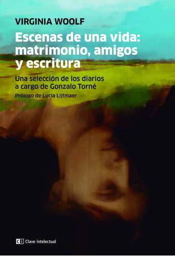 Escenas De Una Vida: Matrimonio, Amigos Y Escritura, De Woolf, Virginia. Editorial Clave Intelectual, Tapa Blanda En Español