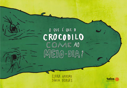 O Que É Que O Crocodilo Come Ao Meio-dia?, De Clara Haddad. Editora Telos, Capa Mole Em Português