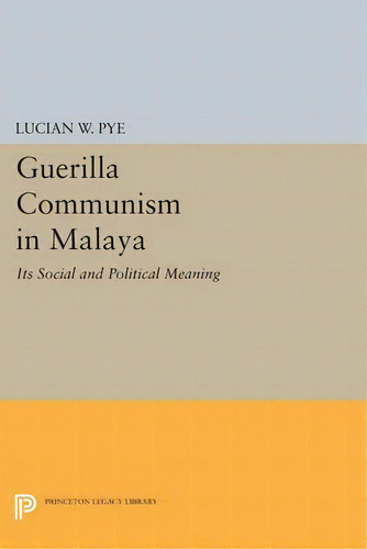 Guerilla Communism In Malaya, De Lucian W. Pye. Editorial Princeton University Press, Tapa Blanda En Inglés