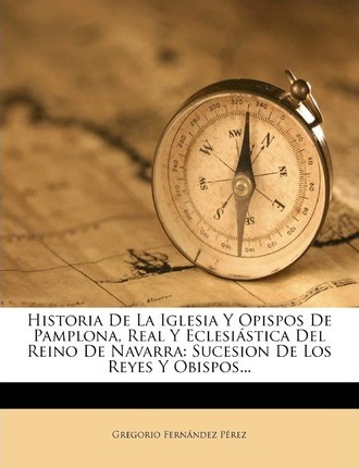 Libro Historia De La Iglesia Y Opispos De Pamplona, Real ...