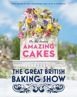 The Great British Baking Show: The Big Book Of Amazing Ca...