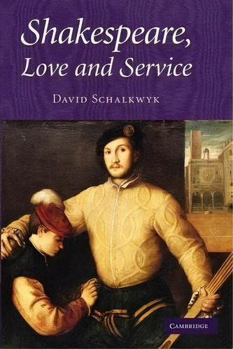 Shakespeare, Love And Service, De David Schalkwyk. Editorial Cambridge University Press, Tapa Blanda En Inglés