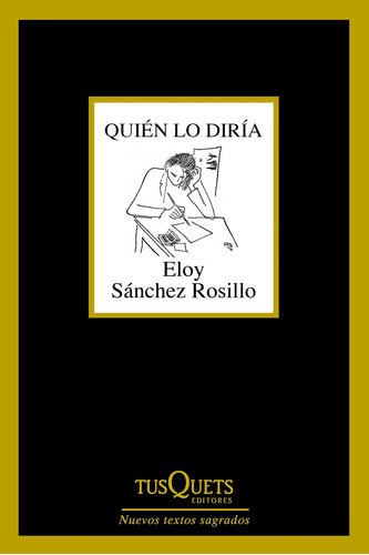 Quién Lo Diría, De Eloy Sánchez Rosillo. Editorial Tusquets, Tapa Blanda, Edición 1 En Español