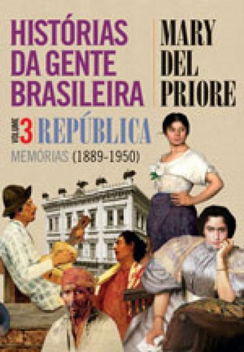 Histórias Da Gente Brasileira - República: Memórias (1889
