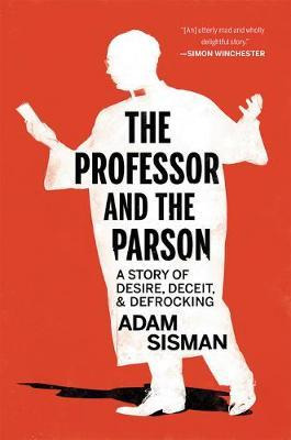 The Professor And The Parson : A Story Of Desire, Deceit,...