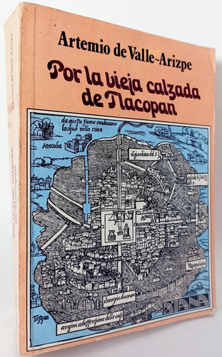 Por La Vieja Calzada De Tlacopan Artemio Del Valle Arizpe