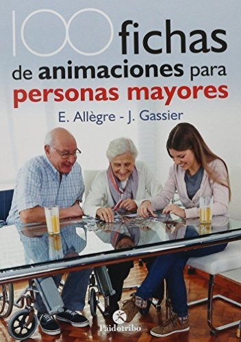 100 Fichas De Animación Para Personas Mayores (tercera Edad), De Allègre, Evelyne. Editorial Paidotribo, Tapa Tapa Blanda En Español