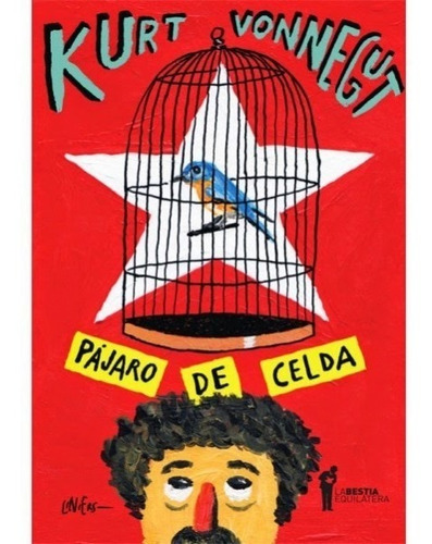 Pájaro De Celda / Kurt Vonnegut / La Bestia Equilátera