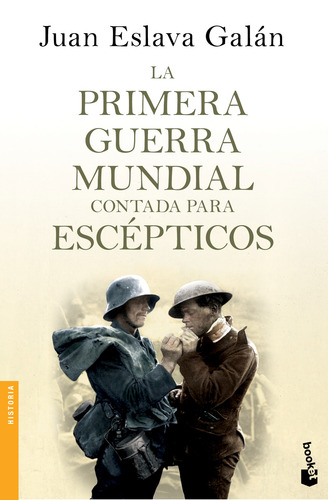 La primera guerra mundial contada para escépticos, de Eslava Galán, Juan. Serie Booket Editorial Booket Paidós México, tapa blanda en español, 2019