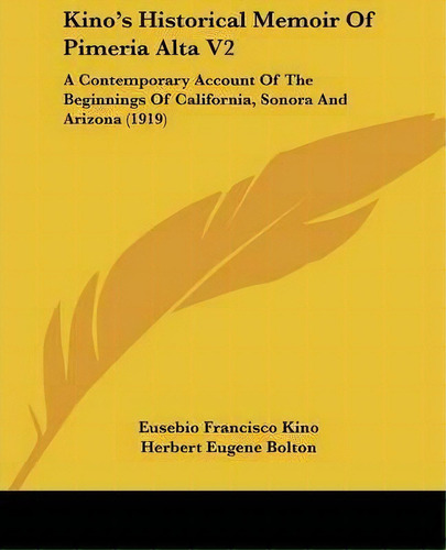 Kino's Historical Memoir Of Pimeria Alta V2, De Eusebio Francisco Kino. Editorial Kessinger Publishing, Tapa Blanda En Inglés