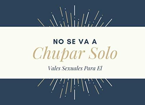 Libro: No Se Va A Chupar Solo Vales Sexuales Para El: Vales 