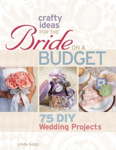 Crafty Ideas For The Bride On A Budget 75 Diy Wedding Projec