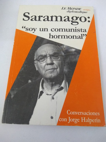 José Saramago: Soy Un Comunista Hormonal - Jorge Halperín (Usado)