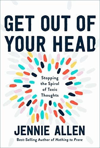 Get Out Of Your Head : The One Thought That Can Shift Our Chaotic Minds, De Jennie Allen. Editorial Waterbrook Press (a Division Of Random House Inc), Tapa Dura En Inglés
