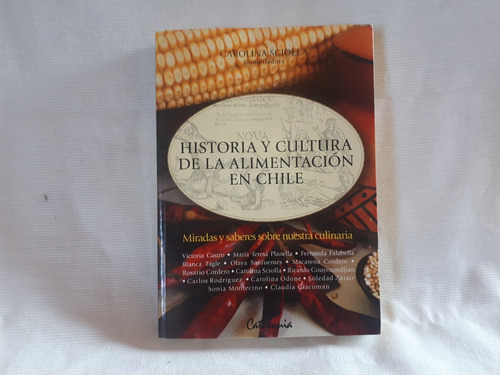 Historia Y Cultura De La Alimentación Chile Carolina Sciolla