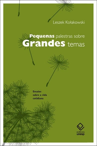 Pequenas palestras sobre grandes temas: Ensaios sobre a vida cotidiana: três séries, de Kolakowski, Leszek. Fundação Editora da Unesp, capa mole em português, 2010