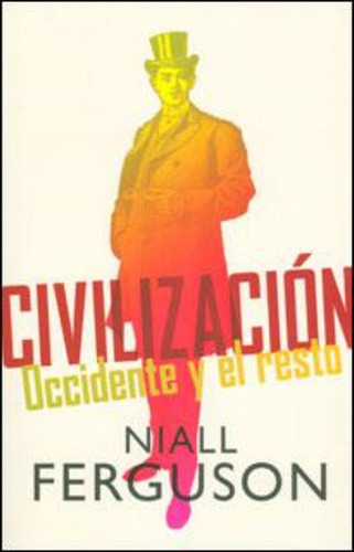 Civilización: Occidente Y El Resto / Niall Ferguson