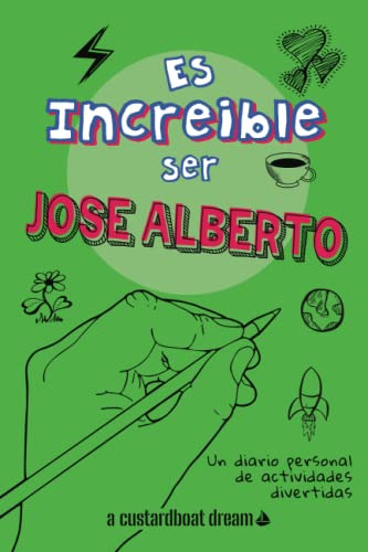 Es Increible Ser Jose Alberto: Un Diario Personal De Activid