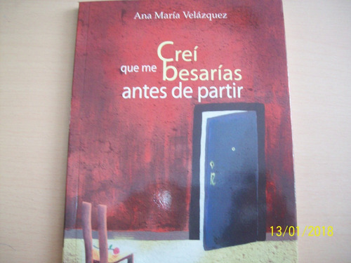 Ana María Velázquez. Creí Que Me Besarías Antes Partir, 2009