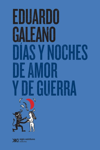 Dias Y Noches De Amor Y De Guerra - Galeano - Siglo Xxi