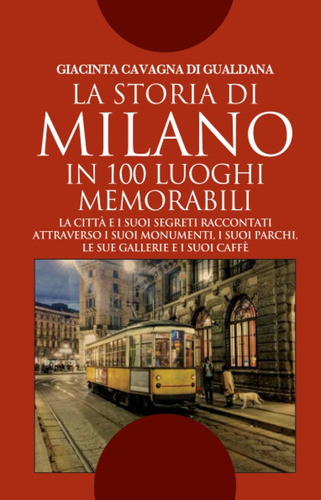 Libro: La Storia Di Milano In 100 Luoghi Memorabili (italian