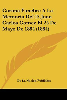 Libro Corona Funebre A La Memoria Del D. Juan Carlos Gome...