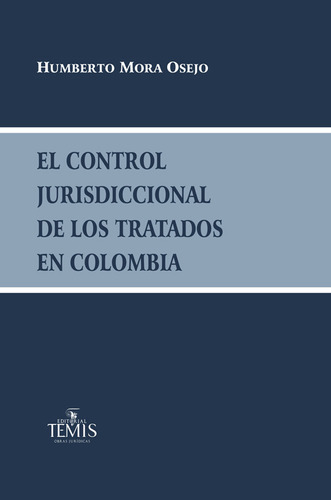 El control jurisdiccional de los tratados en Colombia, de Humberto Mora Osejo. Serie 9583509568, vol. 1. Editorial Temis, tapa blanda, edición 2013 en español, 2013