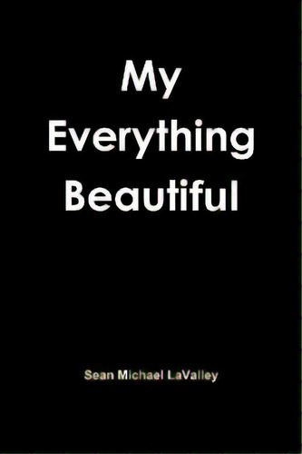 My Everything Beautiful, De Lavalley, Sean Michael. Editorial Sean Lavalley, Tapa Blanda En Inglés
