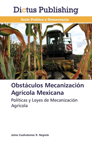 Libro: Obstáculos Mecanización Agrícola Mexicana: Políticas 