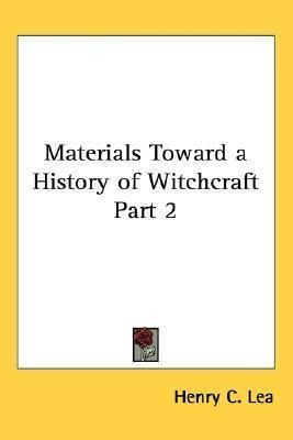 Materials Toward A History Of Witchcraft Part 2 - Henry C...