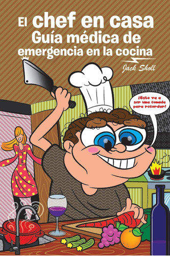 Libro: El Chef En Casa. Guía Médica De Emergencia En La Coci